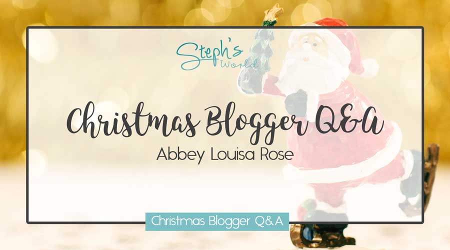 Abbey Louisa Rose Christmas Blogger Q&A by Stephs World