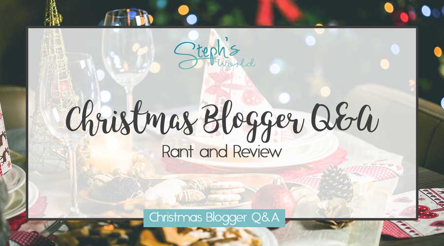 Rant and Review Christmas Blogger Q&A by Stephs World