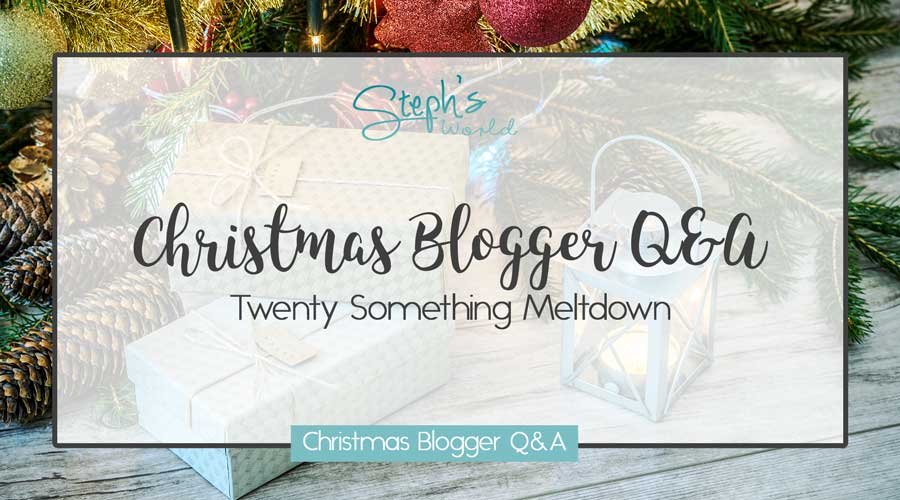 Twenty Something Meltdown Christmas Blogger Q&A by Stephs World